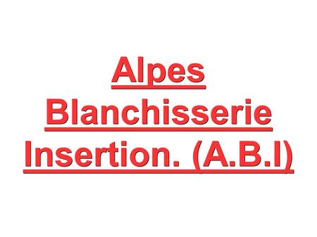 Alpes Blanchisserie Insertion. (A.B.I). Alpes Blanchisserie Insertion. (ABI). Alpes Blanchisserie Insertion, (ABI), est une association à but non lucratif.