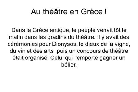 Au théâtre en Grèce ! Dans la Grèce antique, le peuple venait tôt le matin dans les gradins du théâtre. Il y avait des cérémonies pour Dionysos, le dieux.