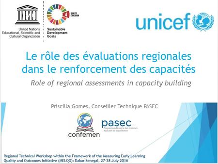 Le rôle des évaluations regionales dans le renforcement des capacités Priscilla Gomes, Conseiller Technique PASEC Role of regional assessments in capacity.