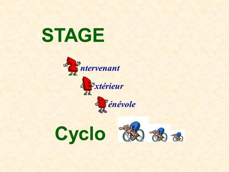 STAGE Cyclo ntervenant xtérieur énévole. Pourquoi votre présence au stage ?