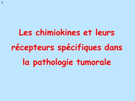 Les chimiokines et leurs récepteurs spécifiques dans la pathologie tumorale 1.