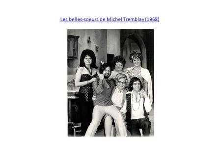 Les belles-soeurs de Michel Tremblay (1968). Tableau cruel, dur et sans complaisance du milieu ouvrier montréalais, la comédie dramatique Les belles-