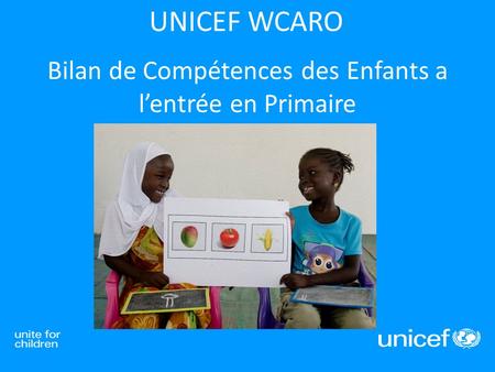 Bilan de Compétences des Enfants a l’entrée en Primaire UNICEF WCARO.
