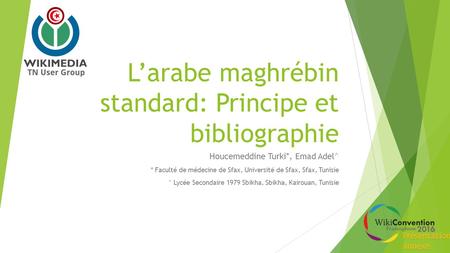 L’arabe maghrébin standard: Principe et bibliographie Houcemeddine Turki*, Emad Adel^ * Faculté de médecine de Sfax, Université de Sfax, Sfax, Tunisie.