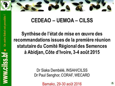 Un autre Sahel est possible ! CEDEAO – UEMOA – CILSS Synthèse de l’état de mise en œuvre des recommandations issues de la première réunion statutaire du.
