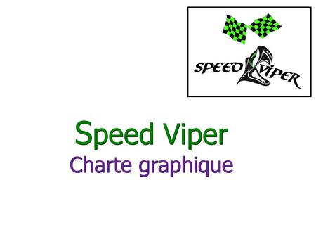 S peed Viper Charte graphique. Présentation de l'équipe - D iapo 3 : Team presentation - Présentation de l'équipe Présentation du nom - D iapo 4 : Name.