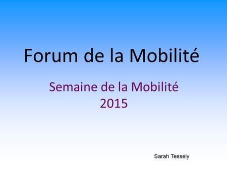 Forum de la Mobilité Semaine de la Mobilité 2015 Sarah Tessely.