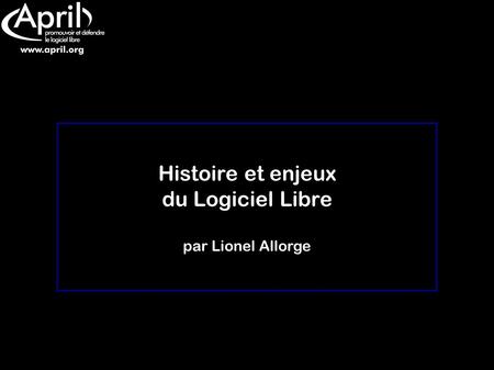 Histoire et enjeux du Logiciel Libre par Lionel Allorge.
