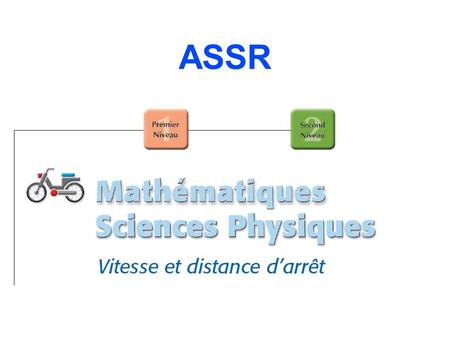 ASSR. A) Vitesses maximales autorisées sur le réseau routier français On considère que la vitesse excessive des véhicules intervient dans la moitié des.