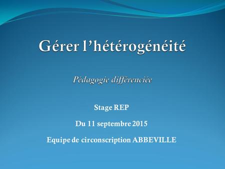 Stage REP Du 11 septembre 2015 Equipe de circonscription ABBEVILLE.