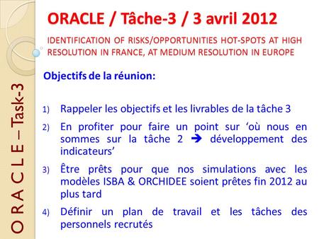 ORAC O R A C L E – Task-3 ORACLE / Tâche-3 / 3 avril 2012 Objectifs de la réunion: 1) Rappeler les objectifs et les livrables de la tâche 3 2) En profiter.