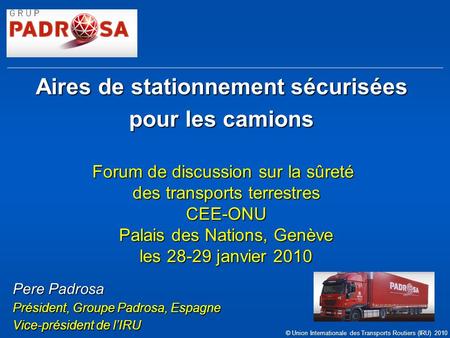 Aires de stationnement sécurisées pour les camions Forum de discussion sur la sûreté des transports terrestres CEE-ONU Palais des Nations, Genève les 28-29.