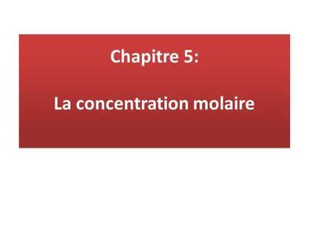 Chapitre 5: La concentration molaire