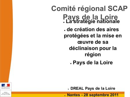 Comité régional SCAP Pays de la Loire ● La stratégie nationale ● de création des aires protégées et la mise en œuvre de sa déclinaison pour la région ●
