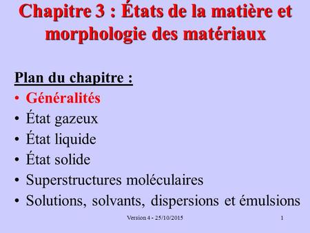 Chapitre 3 : États de la matière et morphologie des matériaux Plan du chapitre : Généralités État gazeux État liquide État solide Superstructures moléculaires.