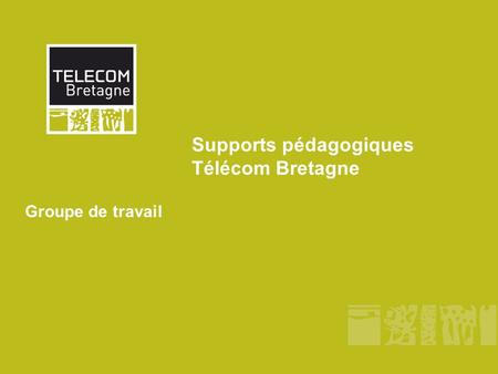 Supports pédagogiques Télécom Bretagne Groupe de travail.