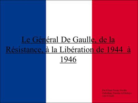 Le Général De Gaulle, de la Résistance, à la Libération de 1944 à 1946