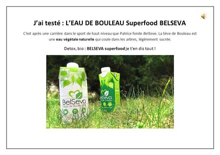 J’ai testé : L’EAU DE BOULEAU Superfood BELSEVA C’est après une carrière dans le sport de haut niveau que Patrice fonde BelSeva. La Sève de Bouleau est.