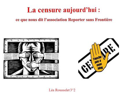 Léa Rousselet 3°2. Qu’est ce que Reporter sans Frontière? Une organisation non gouvernementale d’utilité publique fondée en 1985 en France, d’ampleur.