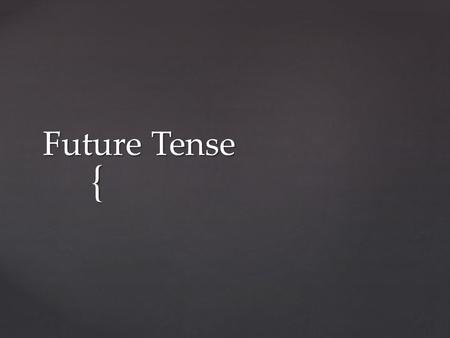 { Future Tense. 1. Take the entire verb 2. Add the appropriate ending * -RE Verbs drop the final « e » Steps.