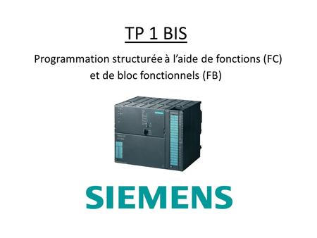 TP 1 BIS Programmation structurée à l’aide de fonctions (FC) et de bloc fonctionnels (FB)