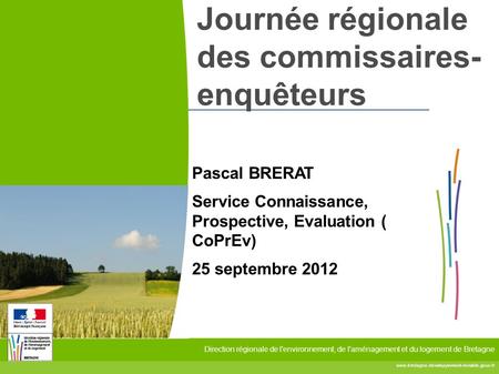 Direction régionale de l'environnement, de l'aménagement et du logement de Bretagne Journée régionale des commissaires-