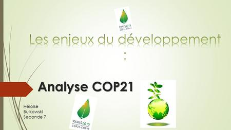 Analyse COP21 Héloise Bulkowski Seconde 7. Interview de Laurent Fabius Récapitulation et explication des informations apprisent durant l’interview