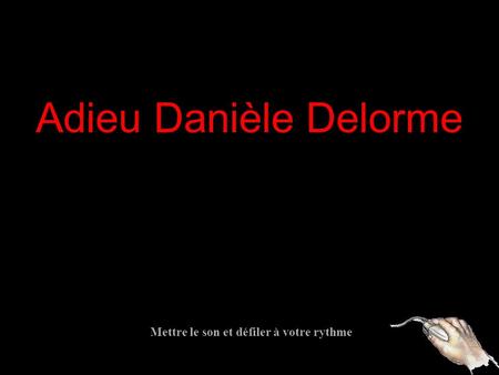 Mettre le son et défiler à votre rythme Adieu Danièle Delorme.