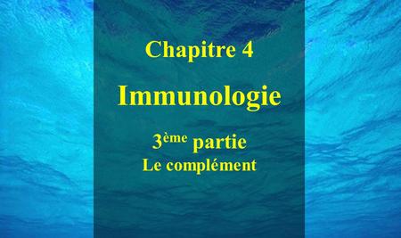 Chapitre 4 Immunologie 3 ème partie Le complément.