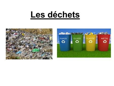 Les déchets. Quelles sont les solutions envisageables pour réduire nos déchets? Par exemple, tu peux trier tes déchets.
