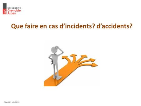 Que faire en cas d’incidents? d’accidents? Mardi 21 Juin 2016.