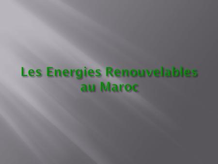 Introduction I) Définition des énergies renouvelables II) Les différents types des énergies renouvelables au Maroc : - Solaire - Eolienne - Biomasse -