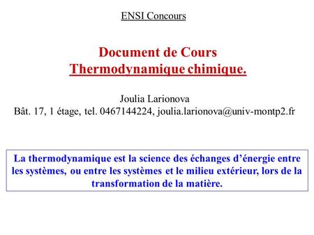 Document de Cours Thermodynamique chimique. Joulia Larionova Bât. 17, 1 étage, tel , La thermodynamique est.