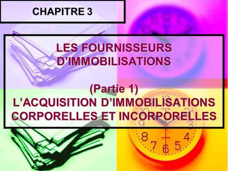 LES FOURNISSEURS D’IMMOBILISATIONS (Partie 1) L’ACQUISITION D’IMMOBILISATIONS CORPORELLES ET INCORPORELLES CHAPITRE 3.