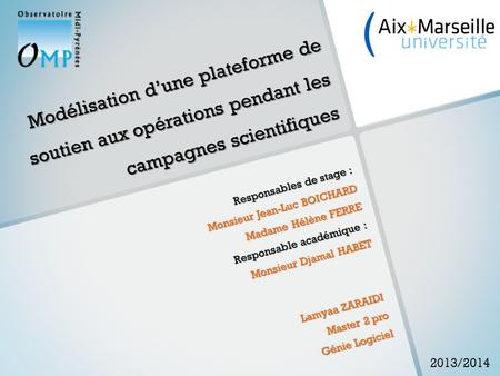 Modélisation d’une plateforme de soutien aux opérations pendant les campagnes scientifiques Responsables de stage : Monsieur Jean-Luc BOICHARD Madame Hélène.