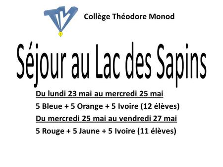 Du lundi 23 mai au mercredi 25 mai 5 Bleue + 5 Orange + 5 Ivoire (12 élèves) Du mercredi 25 mai au vendredi 27 mai 5 Rouge + 5 Jaune + 5 Ivoire (11 élèves)