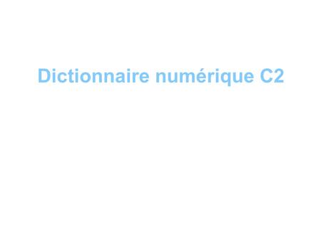 Dictionnaire numérique C2. A B A a a un avion Sommaire.