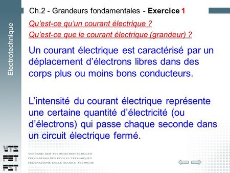 Qu’est-ce qu’un courant électrique ? Qu’est-ce que le courant électrique (grandeur) ? Ch.2 - Grandeurs fondamentales - Exercice 1 Un courant électrique.
