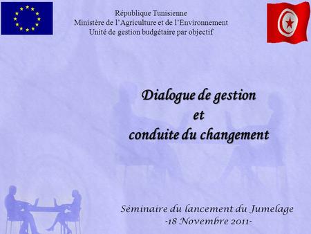 Dialogue de gestion et conduite du changement République Tunisienne Ministère de l’Agriculture et de l’Environnement Unité de gestion budgétaire par objectif.