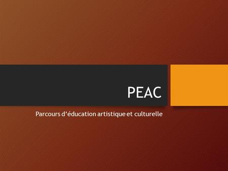 PEAC Parcours d’éducation artistique et culturelle.