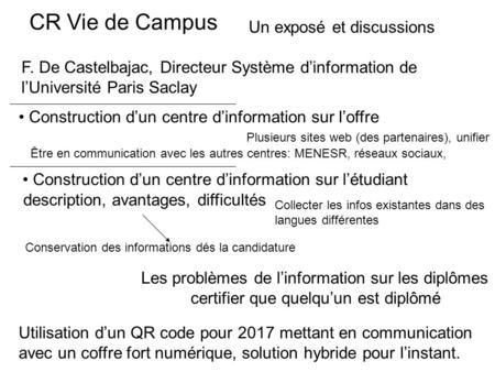 CR Vie de Campus F. De Castelbajac, Directeur Système d’information de l’Université Paris Saclay description, avantages, difficultés Un exposé et discussions.