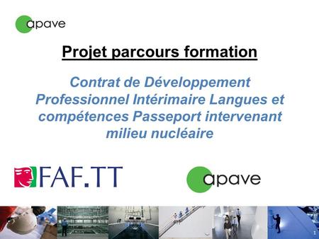 Projet parcours formation Contrat de Développement Professionnel Intérimaire Langues et compétences Passeport intervenant milieu nucléaire 1.