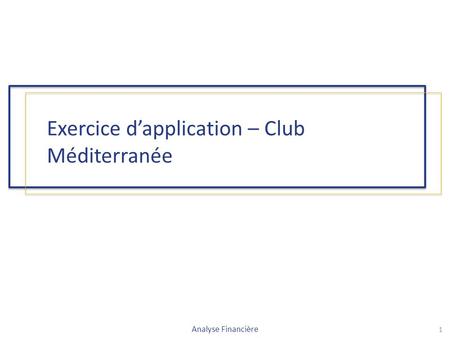 Exercice d’application – Club Méditerranée Analyse Financière 1.