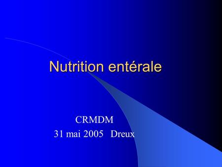 Nutrition entérale CRMDM 31 mai 2005 Dreux. CRMDM 31 mai 2005 DreuxDEFINITION Technique de choix, rigoureuse mais simple :  Administration de produits.