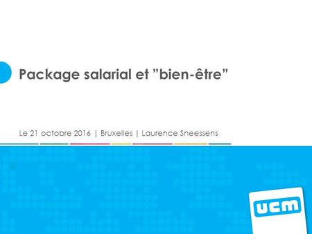 Package salarial et ”bien-être” Le 21 octobre 2016 | Bruxelles | Laurence Sneessens.