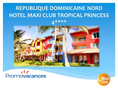 REPUBLIQUE DOMINICAINE NORD HOTEL MAXI CLUB TROPICAL PRINCESS 4****