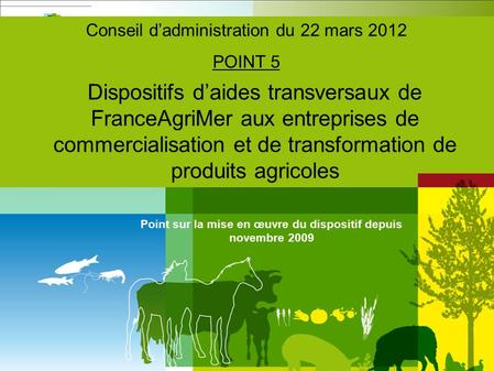1 Dispositifs d’aides transversaux de FranceAgriMer aux entreprises de commercialisation et de transformation de produits agricoles Conseil d’administration.