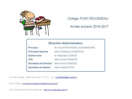 Collège PONT-ROUSSEAU Année scolaire Direction Administration Principal :M. Vincent PAYEN DE LA GARANDERIE Principale Adjointe : Mme Frédérique.