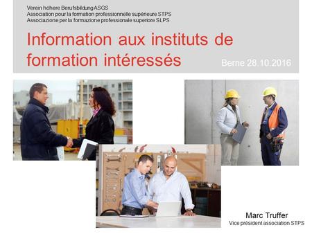 Information aux instituts de formation intéressés Berne Marc Truffer Vice président association STPS Verein höhere Berufsbildung ASGS Association.