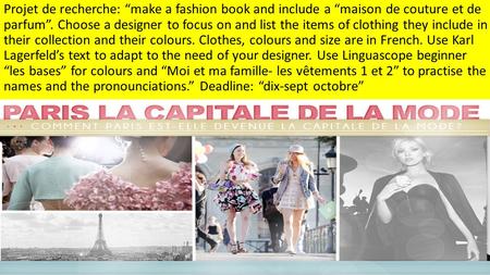 Projet de recherche: “make a fashion book and include a “maison de couture et de parfum”. Choose a designer to focus on and list the items of clothing.